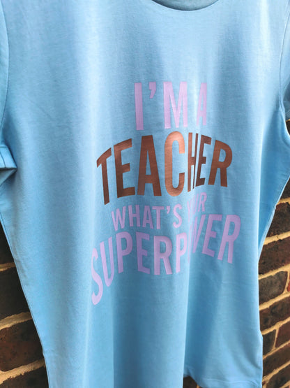 I'm A Teacher What's Your Superpower Personalised T-shirt