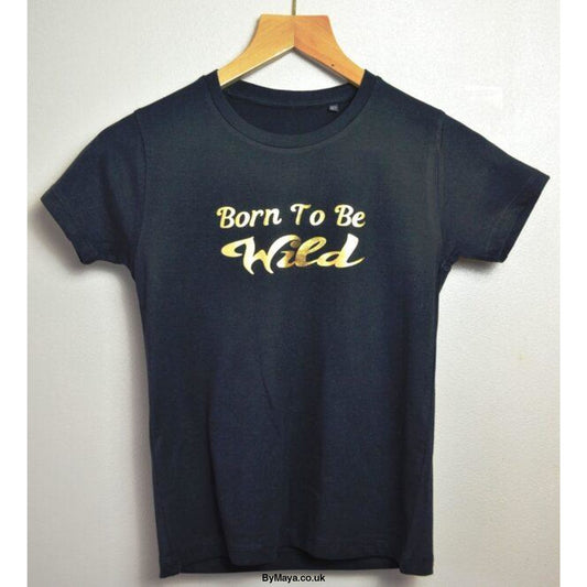Born to Be Wild Inspirational text for Girls on a Organic cotton T-shirt - bymaya.co.uk