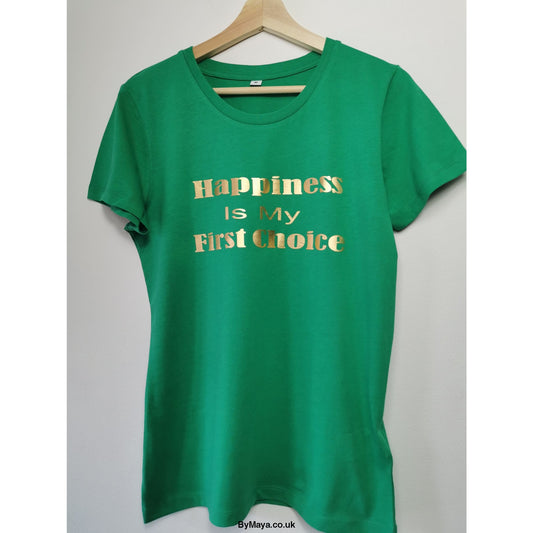 Happiness is my First Choice on a Ethically Made from Organic Cotton Vegan Approved T-shirt - bymaya.co.uk