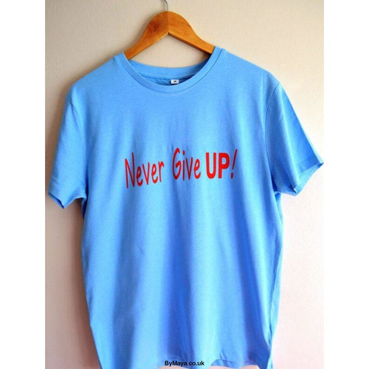 Never Give Up! on a Ethically Made Organic Cotton Vegan Approved T-shirt - bymaya.co.uk