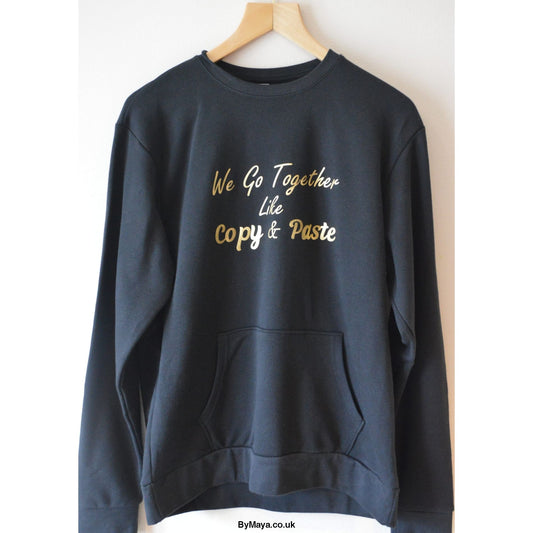 We go together like Copy & Paste Personalised text on a Unisex Crew Neck Pocket Sweatshirt - bymaya.co.uk